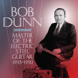 Western Swing Chronicles, Volume 5: Bob Dunn, 2 CD box set