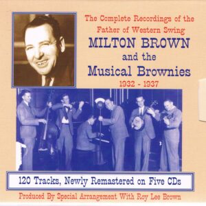 Milton Brown and his Musical Brownies, 5 CD box set =OUT OF PRINT=