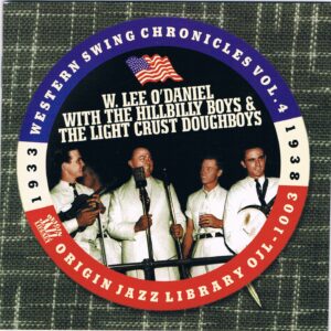 Western Swing Chronicles, Volume 4- W. Lee O’Daniel with the Hillbilly Boys & the Light Crust Doughboys